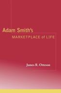 Adam Smith's Marketplace of Life di James R. Otteson edito da Cambridge University Press