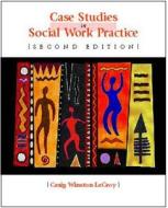 Case Studies in Social Work Practice di Craig Winston LeCroy edito da Cengage Learning