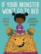 If Your Monster Won't Go to Bed di Denise Vega edito da KNOPF