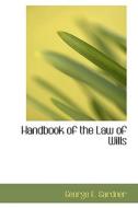 Handbook Of The Law Of Wills di George E Gardner edito da Bibliolife