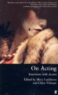 On Acting di Mary Luckhurst, Chloe Veltman edito da Faber & Faber