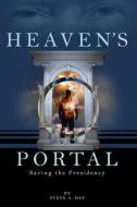 Heaven's Portal: Saving the Presidency di Steve Day edito da LIGHTNING SOURCE INC