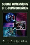 Social Dimensions of E-Communication di Michael H. Foox edito da AUTHORHOUSE