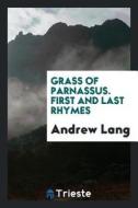 Grass of Parnassus. First and Last Rhymes di Andrew Lang edito da LIGHTNING SOURCE INC
