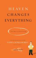 Heaven Changes Everything di Todd Burpo, Sonja Burpo edito da Thomas Nelson Publishers