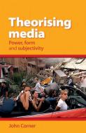 Theorising Media di John Corner edito da Manchester University Press