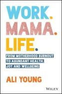 Work. Mama. Life. di Alison Young edito da Wiley