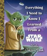 Everything I Need to Know I Learned from a Star Wars di Geof Smith edito da GOLDEN BOOKS PUB CO INC