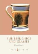 Pub Beer Mugs and Glasses di Hugh Rock edito da Bloomsbury Publishing PLC