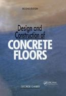 Design and Construction of Concrete Floors di George (Face Consultants Garber edito da Taylor & Francis Ltd