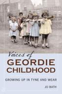 Voices of Geordie Childhood di Jo Bath edito da The History Press