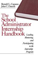 The School Administrator Internship Handbook: Leading, Mentoring, and Participating in the Internship Program di Ronald L. Capasso, John C. Daresh edito da CORWIN PR INC