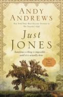 Just Jones: Sometimes a Thing Is Impossible . . . Until It Is Actually Done (a Noticer Trilogy Book) di Andy Andrews edito da THOMAS NELSON PUB