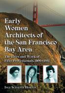 Early Women Architects of the San Francisco Bay Area di Inge Schaefer Horton edito da McFarland