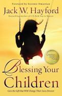Blessing Your Children: Give the Gift That Will Change Their Lives Forever di Jack Hayford edito da CHOSEN BOOKS