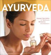 Ayurveda: Asian Secrets of Wellness, Beauty and Balance di Kim Inglis edito da TUTTLE PUB