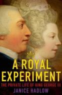 A Royal Experiment: The Private Life of King George III di Janice Hadlow edito da Henry Holt & Company