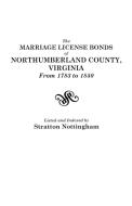 The Marriage License Bonds of Northumberland County, Virginia, from 1783 to 1850 di Stratton Nottingham edito da Clearfield