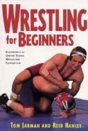 Wrestling For Beginners di Tom Jarman, Reid Hanley edito da McGraw-Hill Education - Europe