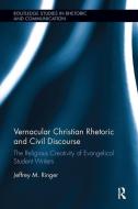 Vernacular Christian Rhetoric and Civil Discourse di Jeffrey M. (University of Tennessee Ringer edito da Taylor & Francis Inc