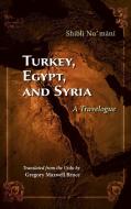 Turkey, Egypt, and Syria: A Travelogue di Shibli Numani edito da SYRACUSE UNIV PR