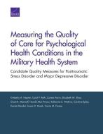 Measuring the Quality of Care for Psychological Health Conditions in the Military Health System di Kimberly A. Hepner, Susan D. Hosek, Carol P. Roth, Coreen Farris, Elizabeth M. Sloss, Grant R. Martsolf, Harold  Pincus edito da RAND