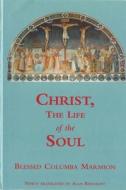 Christ, The Life Of The Soul di Blessed Columba Marmion edito da Gracewing