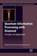 Quantum Information Processing with Diamond: Principles and Applications di Steven Prawer edito da WOODHEAD PUB