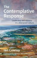 The Contemplative Response di Ian Cowley edito da BRF (The Bible Reading Fellowship)