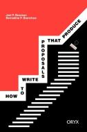 How to Write Proposals That Produce di Joel P. Bowman, Bowman edito da Praeger Publishers