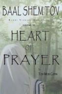 Baal Shem Tov Heart of Prayer: Treatise on Chassidic Supplication di Tzvi Meir Cohn edito da Bst Publishing