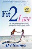 Fit 2 Love di Jj Flizanes edito da Bush Street Press