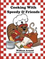 Cooking With Speedy & Friends di William Arnold edito da PlayPen Publishing