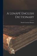 A Lenâpé English Dictionary di Daniel Garrison Brinton edito da LEGARE STREET PR