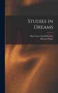 Studies in Dreams di Morton Prince, Mary Lucy Arnold-Forster edito da LEGARE STREET PR