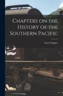 Chapters on the History of the Southern Pacific di Stuart Daggett edito da LEGARE STREET PR