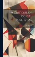 A Critique of Logical Positivism. edito da HASSELL STREET PR
