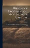 History of Providence as Manifested in Scripture; or, Facts From Scripture Illustrative of the Government of God di Alexander Carson edito da LEGARE STREET PR