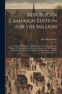 Republican Campaign Edition for the Million: Containing the Republican Platform, the Lives of Fremont and Dayton, With Beautiful Steel Portraits of Ea di Republican Party edito da LEGARE STREET PR