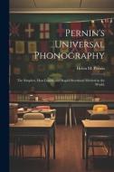 Pernin's Universal Phonography; the Simplest, Most Legible and Rapid Shorthand Method in the World, di Helen M. Pernin edito da LEGARE STREET PR