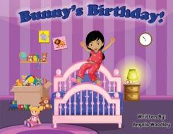 Bunny's Birthday! di Angela Woodley edito da LIGHTNING SOURCE INC