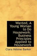 Wanted, A Young Woman To Do Housework di Clara Hlne Barker edito da Bibliolife
