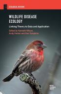 Wildlife Disease Ecology: Linking Theory to Data and Application di Kenneth Wilson edito da CAMBRIDGE