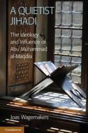 A Quietist Jihadi di Joas Wagemakers edito da Cambridge University Press