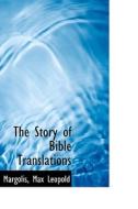 The Story Of Bible Translations di Margolis Max Leopold edito da Bibliolife