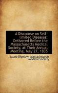 A Discourse On Self-limited Diseases di Massachusetts Medical Society Bigelow edito da Bibliolife