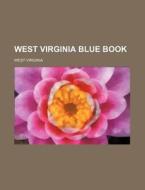 West Virginia Blue Book di West Virginia edito da Rarebooksclub.com