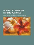 House of Commons Papers Volume 24 di Great Britain Commons edito da Rarebooksclub.com