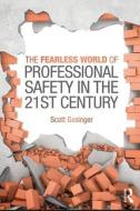 The Fearless World of Professional Safety in the 21st Century di Scott Gesinger edito da Taylor & Francis Ltd