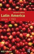 Latin America Since 1780 di Will Fowler edito da ROUTLEDGE